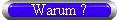 Warum ?